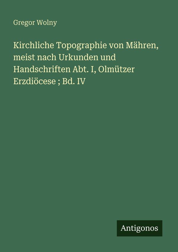 Kirchliche Topographie von Mähren, meist nach Urkunden und Handschr...
