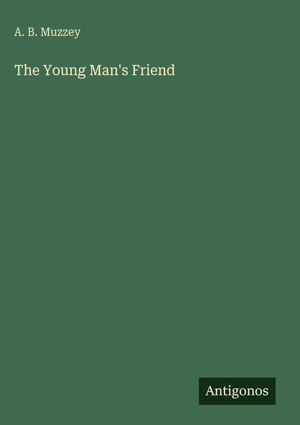 The Young Mans Friend - A. B. Muzzey (Buch)