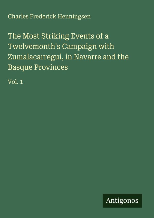 The Most Striking Events of a Twelvemonths Campaign with Zumalacar...