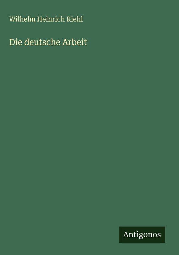 Die deutsche Arbeit - Wilhelm Heinrich Riehl (Buch)