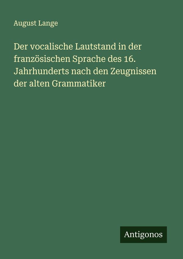 Der vocalische Lautstand in der französischen Sprache des 16. Jahrh...