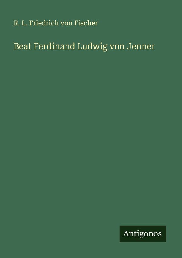 Beat Ferdinand Ludwig von Jenner - R. L. Friedrich von Fischer (Buch)