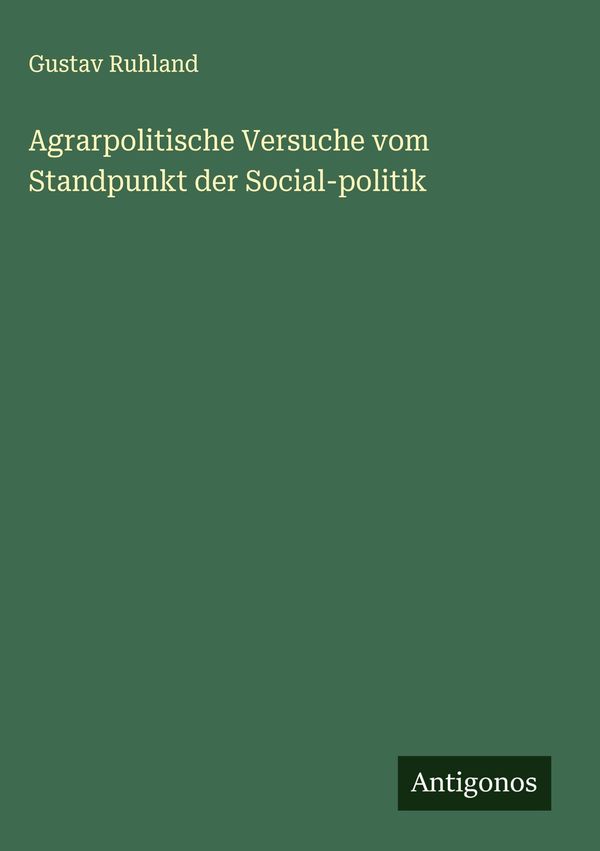 Agrarpolitische Versuche vom Standpunkt der Social-politik (Buch)