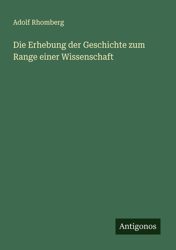 Die Erhebung der Geschichte zum Range einer Wissenschaft (Buch)