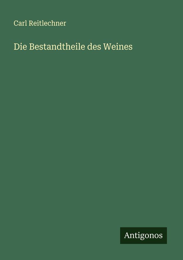 Die Bestandtheile des Weines - Carl Reitlechner (Buch)