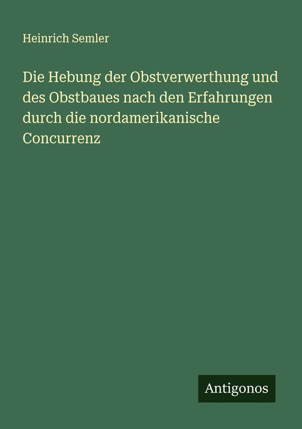Die Hebung der Obstverwerthung und des Obstbaues nach den Erfahrung...