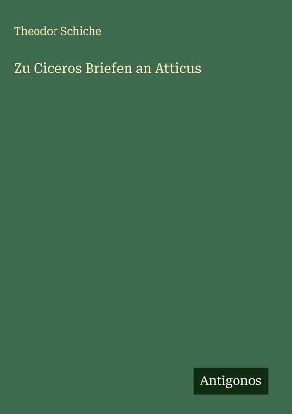 Zu Ciceros Briefen an Atticus - Theodor Schiche (Buch)
