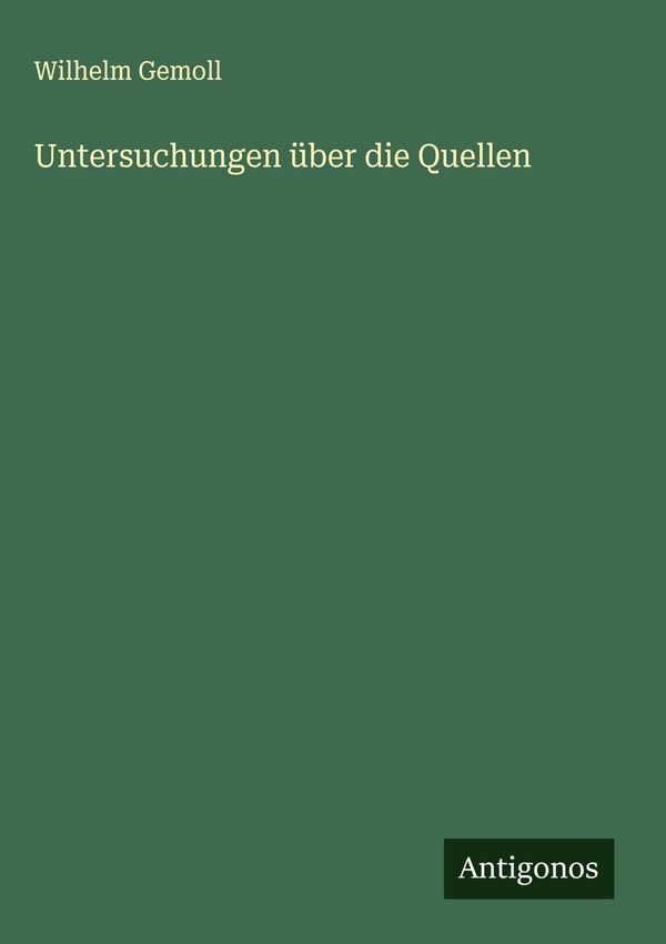 Untersuchungen über die Quellen - Wilhelm Gemoll (Buch)