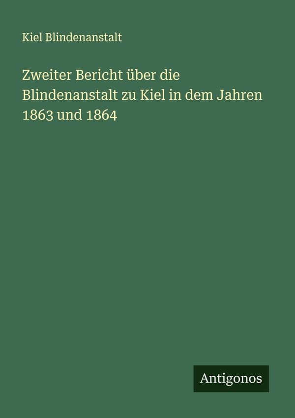 Zweiter Bericht über die Blindenanstalt zu Kiel in dem Jahren 1863 ...