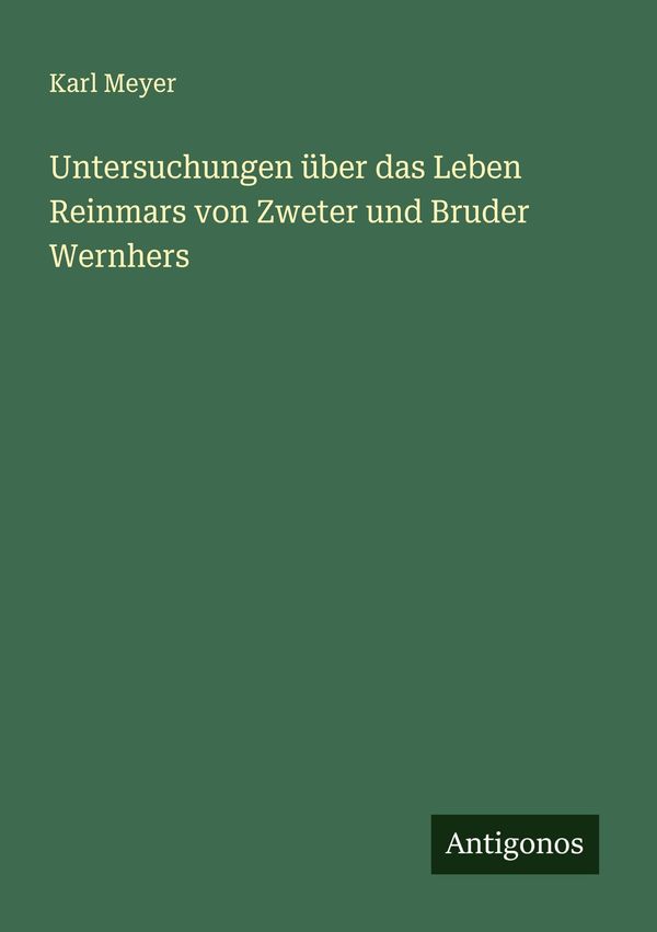 Untersuchungen über das Leben Reinmars von Zweter und Bruder Wernhe...