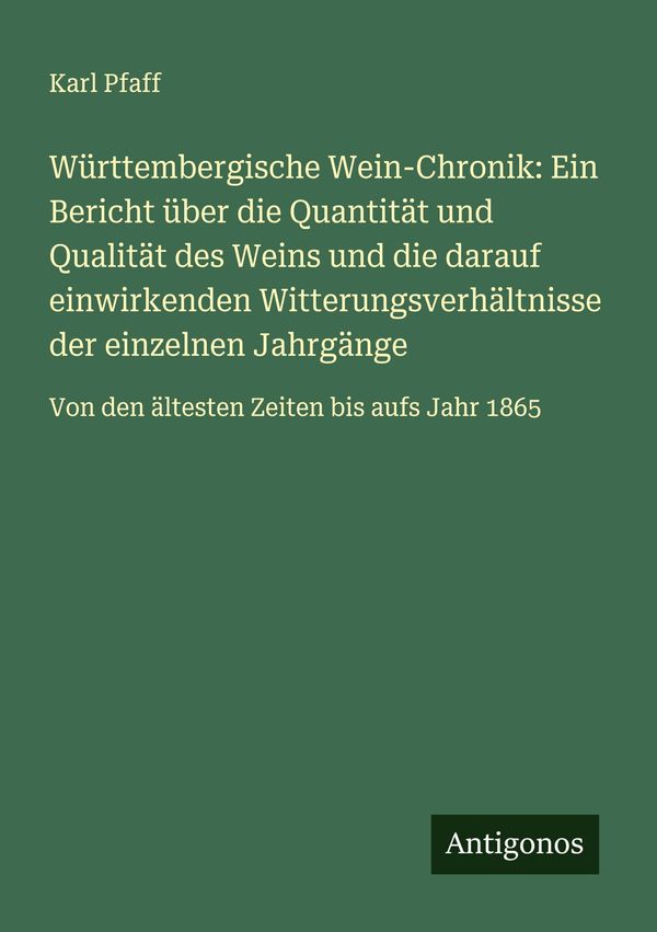 Württembergische Wein-Chronik: Ein Bericht über die Quantität und Q...