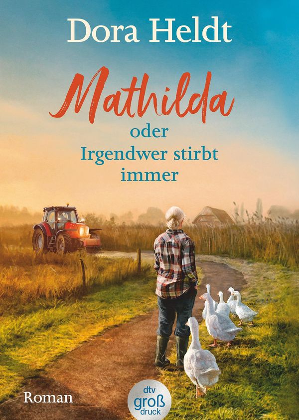 Mathilda oder Irgendwer stirbt immer - Dora Heldts warmherzig-schrä...