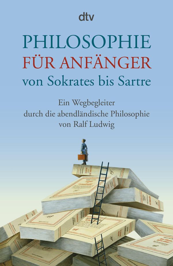 Philosophie für Anfänger von Sokrates bis Sartre - Ralf Ludwig (Buch)