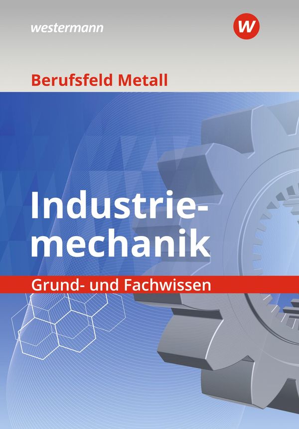 Berufsfeld Metall - Industriemechanik. Grund- und Fachwissen: Schul...