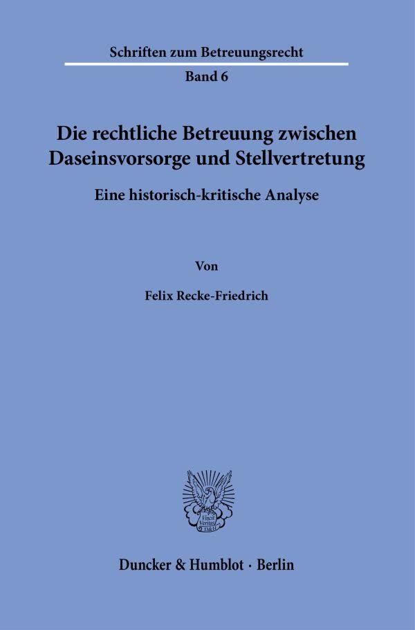 Die rechtliche Betreuung zwischen Daseinsvorsorge und Stellvertretu...
