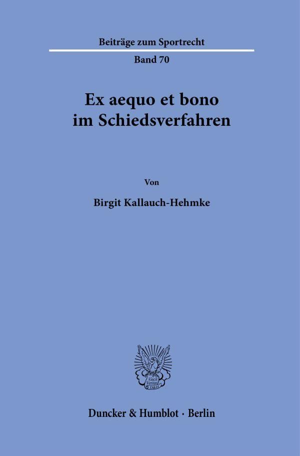 Ex aequo et bono im Schiedsverfahren - Birgit Kallauch-Hehmke (Buch)
