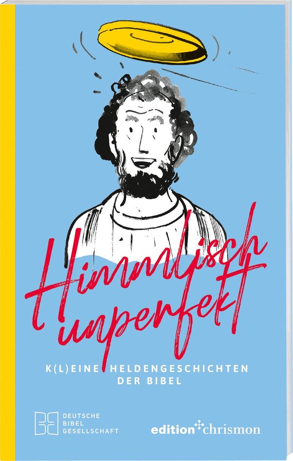 Himmlisch unperfekt: K(l)eine Heldengeschichten der Bibel. Große Vo...