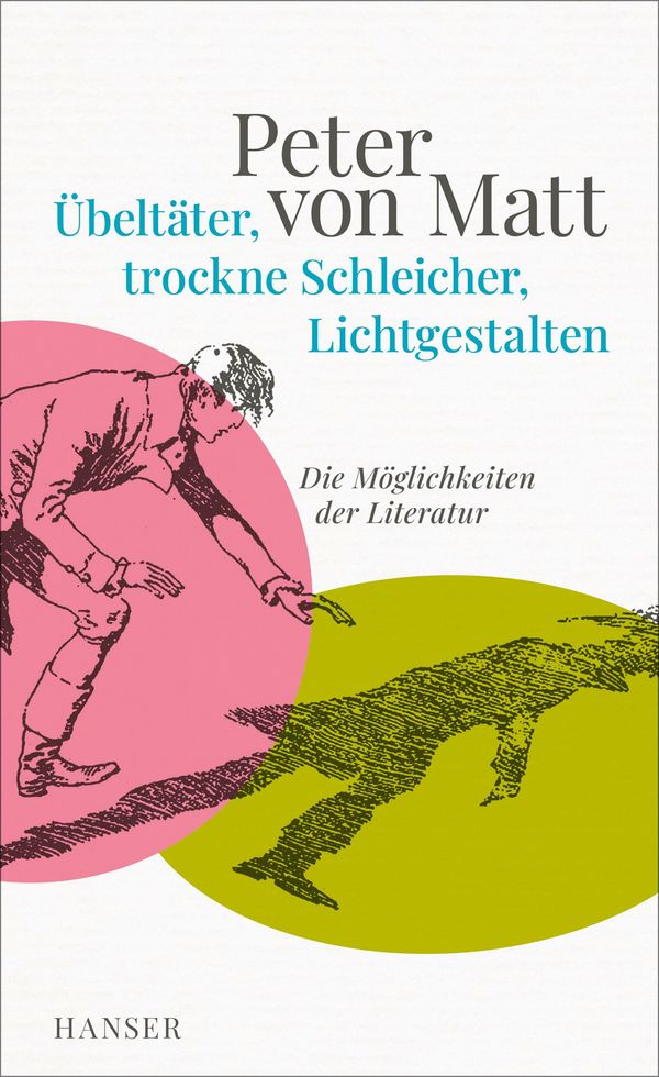 Übeltäter, trockne Schleicher, Lichtgestalten - Peter von Matt (Buch)