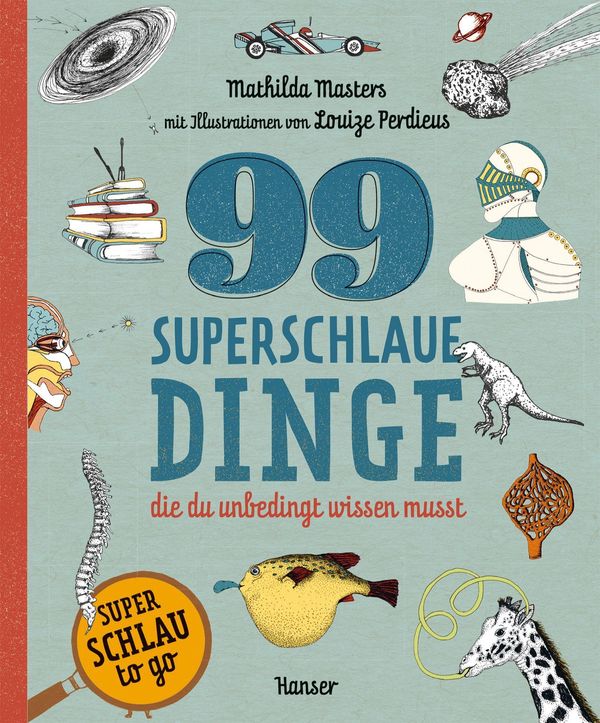 99 superschlaue Dinge, die du unbedingt wissen musst (Superschlau t...