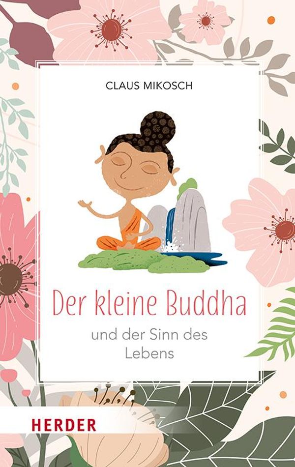 Der kleine Buddha und der Sinn des Lebens - Claus Mikosch (Buch)