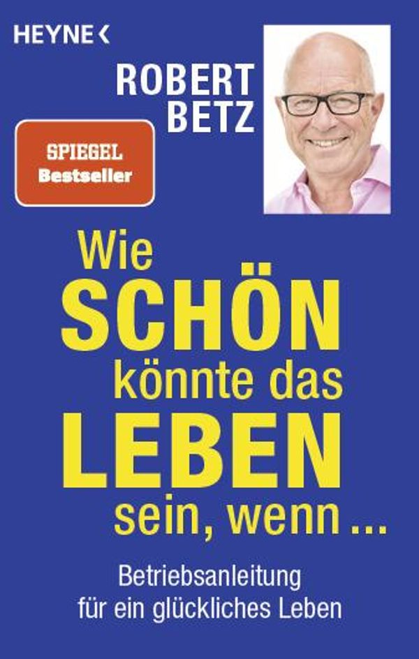 Wie schön könnte das Leben sein, wenn ... - Robert Betz (Buch)