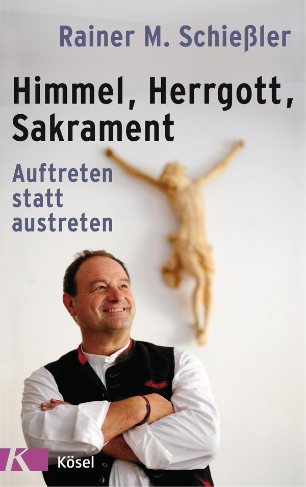 Himmel - Herrgott - Sakrament - Rainer M. Schießler (Buch)