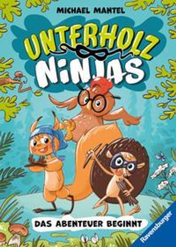 Unterholz-Ninjas, Band 1: Das Abenteuer beginnt - Michael Mantel