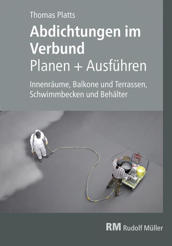 Abdichtungen im Verbund - Planen und Ausführen - Thomas Platts (Buch)