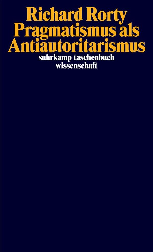 Pragmatismus als Antiautoritarismus - Richard Rorty (Buch)