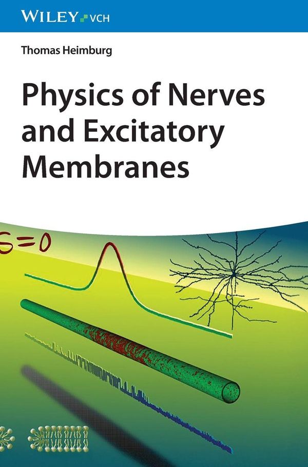 Physics of Nerve Cells and Excitatory Membranes - Thomas Heimburg