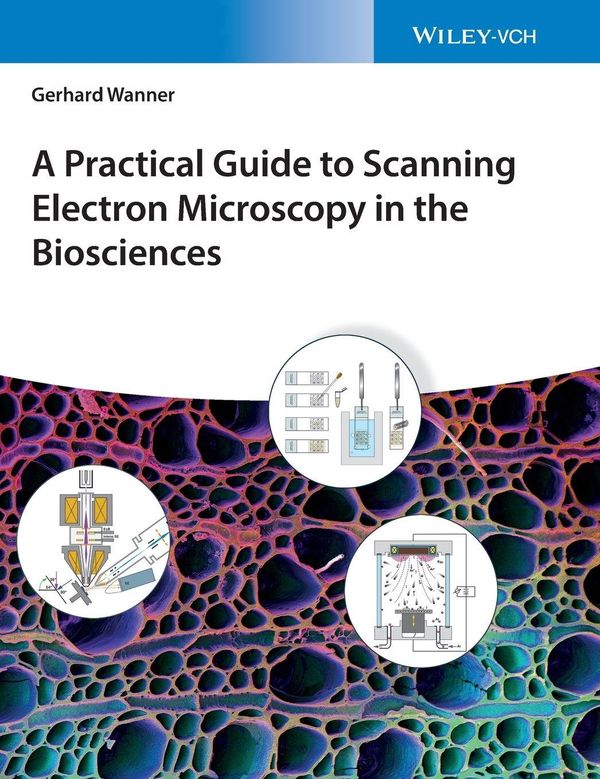 A Practical Guide to Scanning Electron Microscopy in the Bioscience...
