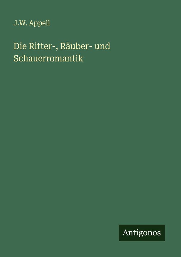 Die Ritter-, Räuber- und Schauerromantik - J. W. Appell (Buch)