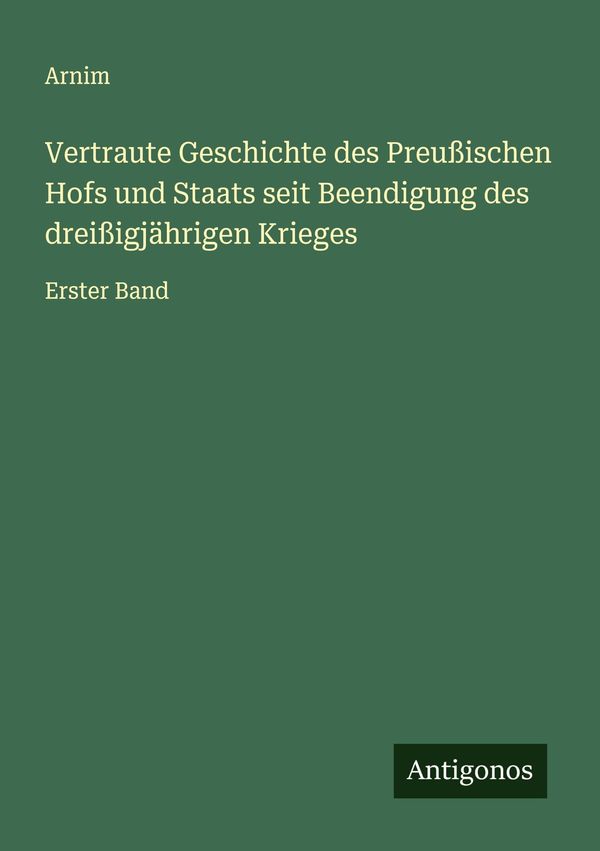 Vertraute Geschichte des Preußischen Hofs und Staats seit Beendigun...