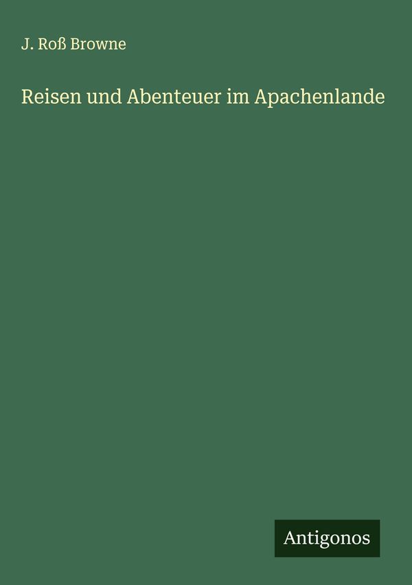 Reisen und Abenteuer im Apachenlande - J. Roß Browne (Buch)