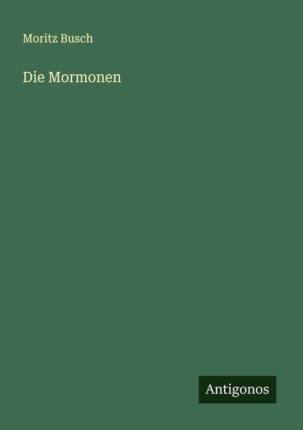 Die Mormonen - Moritz Busch (Buch)