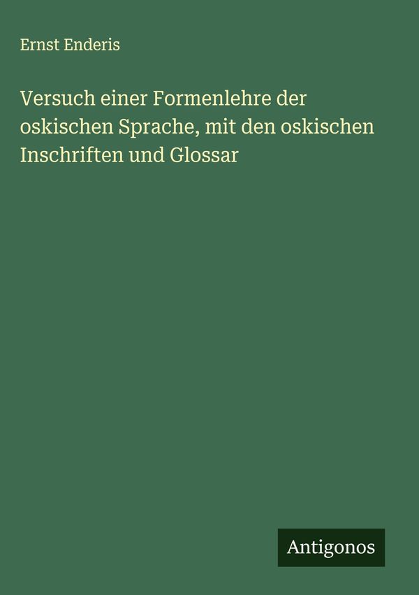 Versuch einer Formenlehre der oskischen Sprache, mit den oskischen ...