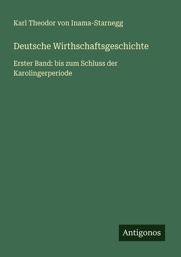Deutsche Wirthschaftsgeschichte - Karl Theodor von Inama-Starnegg