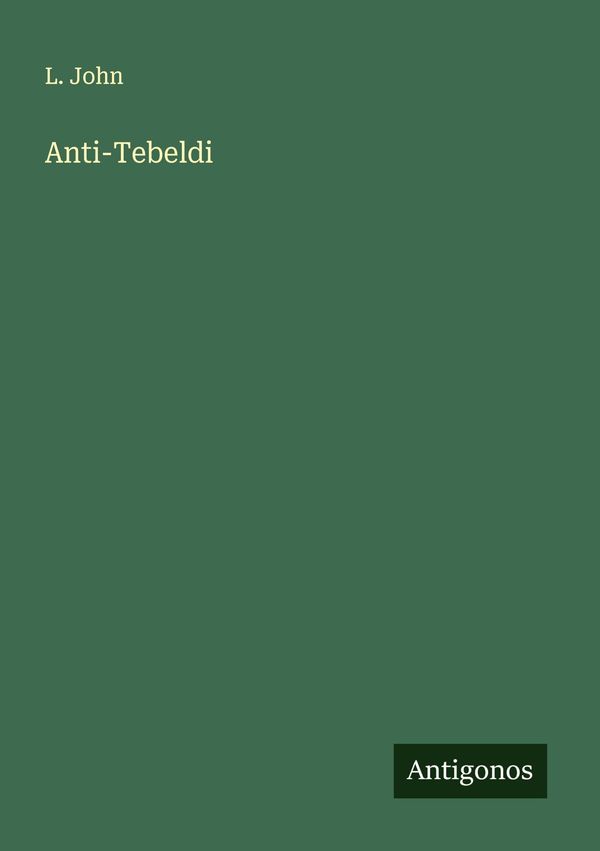 Anti-Tebeldi - L. John (Buch)
