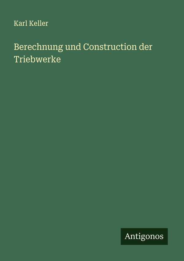 Berechnung und Construction der Triebwerke - Karl Keller (Buch)
