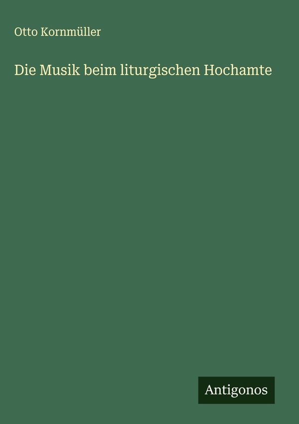 Die Musik beim liturgischen Hochamte - Otto Kornmüller (Buch)