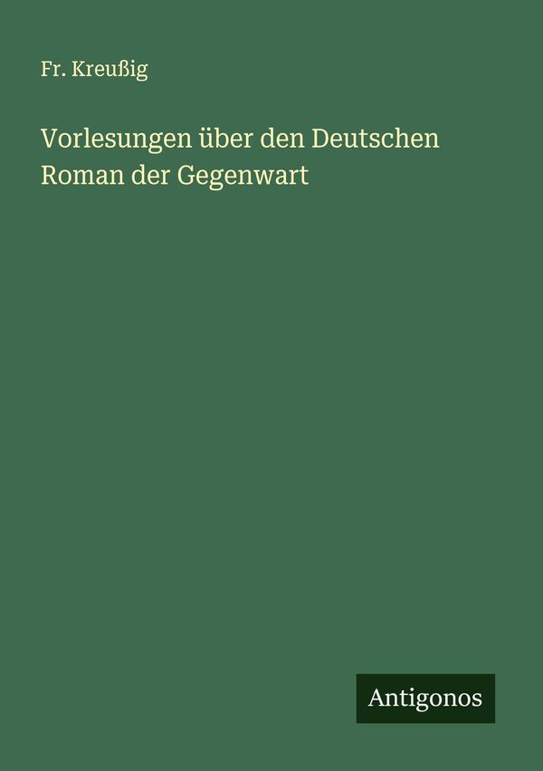 Vorlesungen über den Deutschen Roman der Gegenwart - Fr. Kreußig