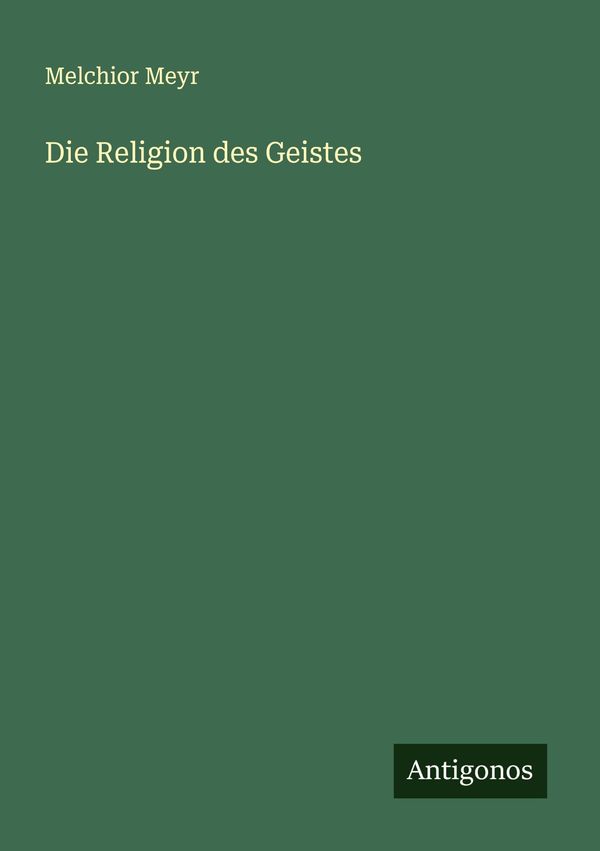 Die Religion des Geistes - Melchior Meyr (Buch)