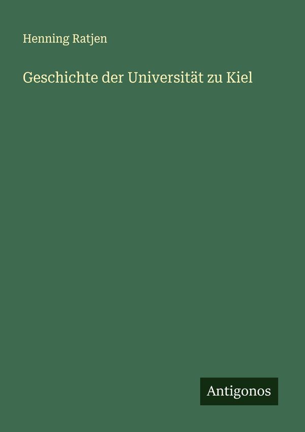 Geschichte der Universität zu Kiel - Henning Ratjen (Buch)