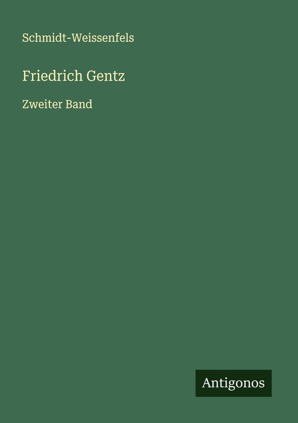 Friedrich Gentz - Schmidt-Weissenfels (Buch)