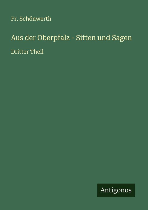 Aus der Oberpfalz - Sitten und Sagen - Fr. Schönwerth (Buch)