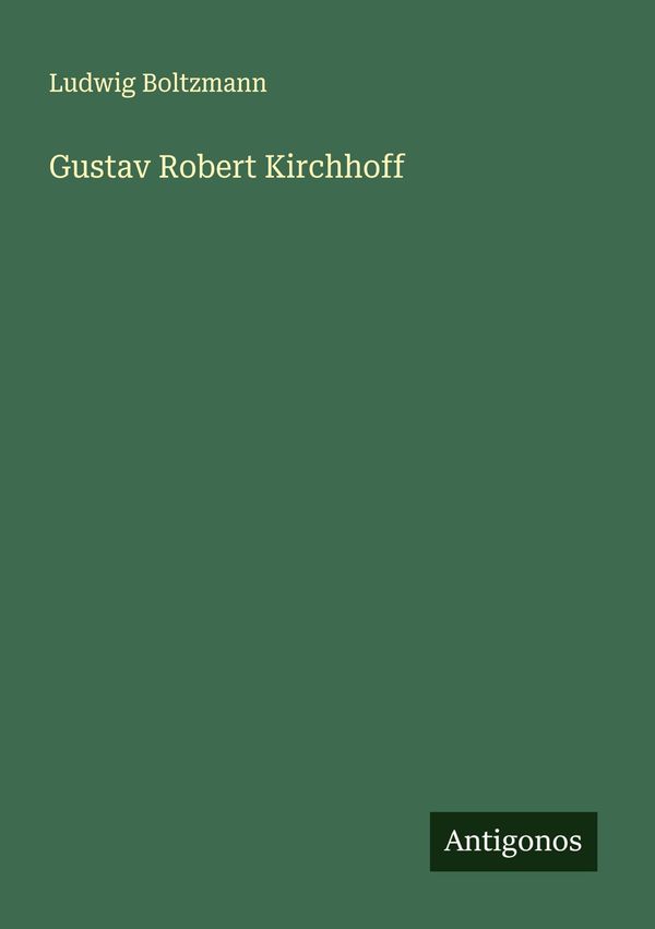 Gustav Robert Kirchhoff - Ludwig Boltzmann (Buch)