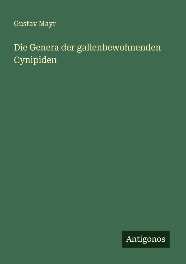 Die Genera der gallenbewohnenden Cynipiden - Gustav Mayr (Buch)