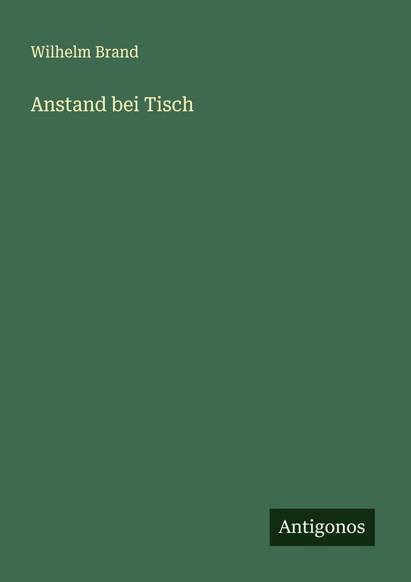 Anstand bei Tisch - Wilhelm Brand (Buch)
