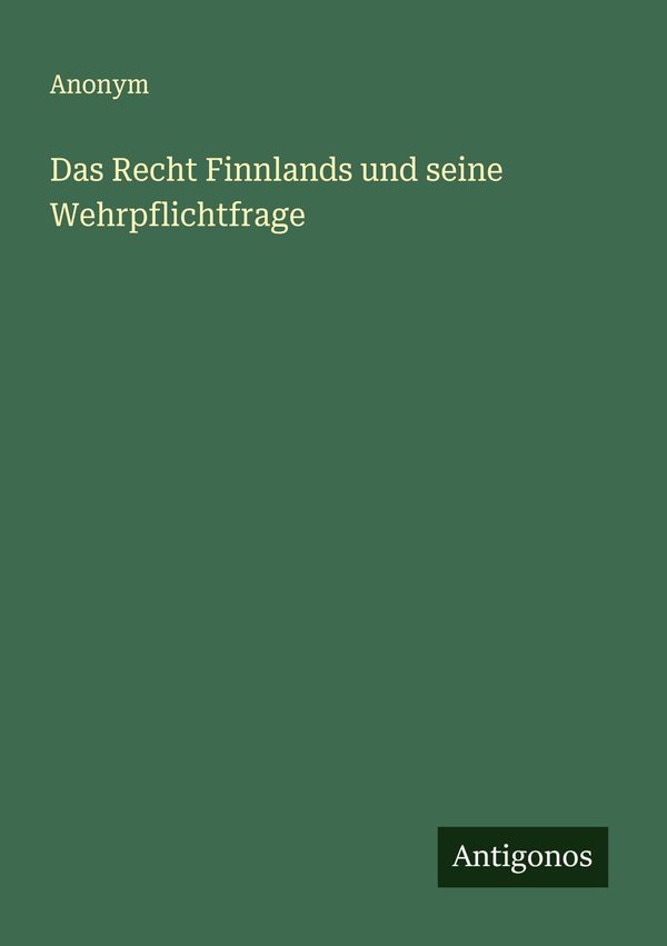 Das Recht Finnlands und seine Wehrpflichtfrage - Anonym (Buch)