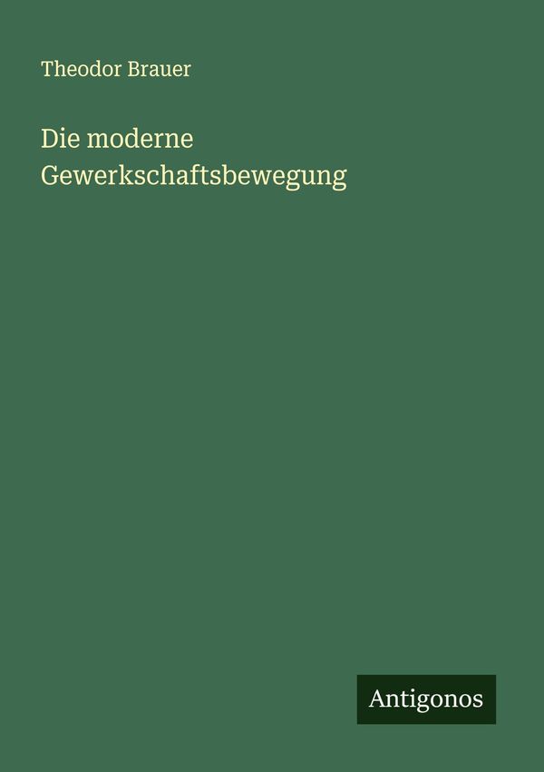 Die moderne Gewerkschaftsbewegung - Theodor Brauer (Buch)